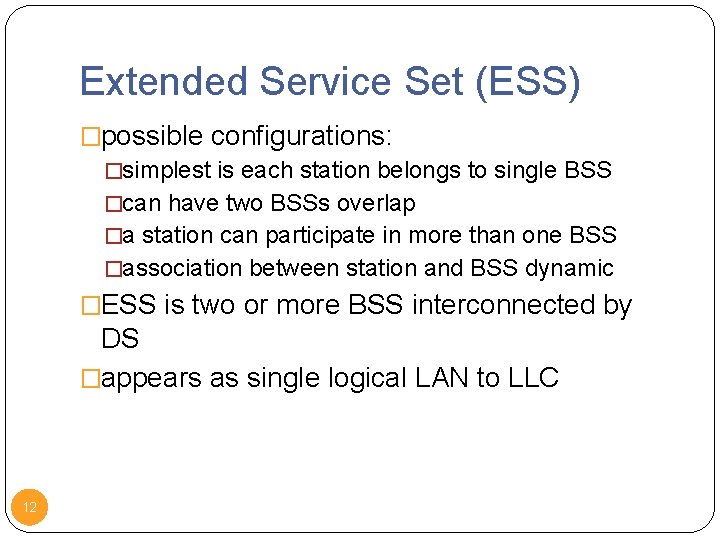 Extended Service Set (ESS) �possible configurations: �simplest is each station belongs to single BSS