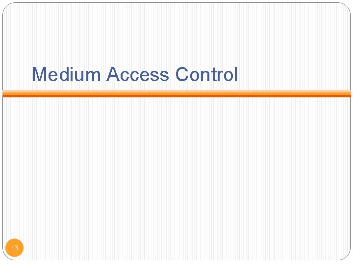 Medium Access Control 13 