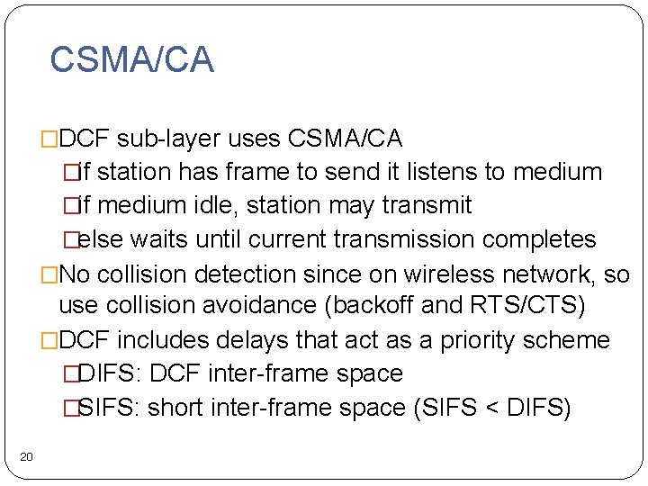 CSMA/CA �DCF sub-layer uses CSMA/CA �if station has frame to send it listens to