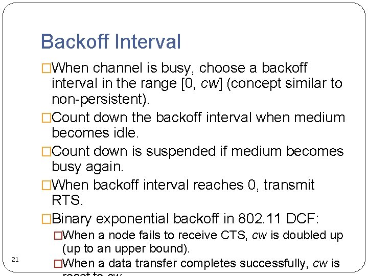 Backoff Interval �When channel is busy, choose a backoff interval in the range [0,