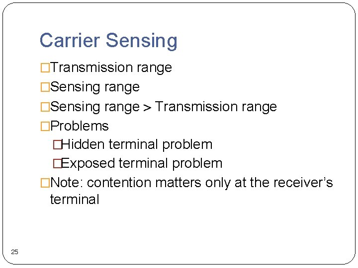 Carrier Sensing �Transmission range �Sensing range Transmission range �Problems �Hidden terminal problem �Exposed terminal