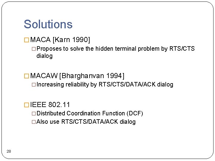 Solutions �MACA [Karn 1990] �Proposes to solve the hidden terminal problem by RTS/CTS dialog