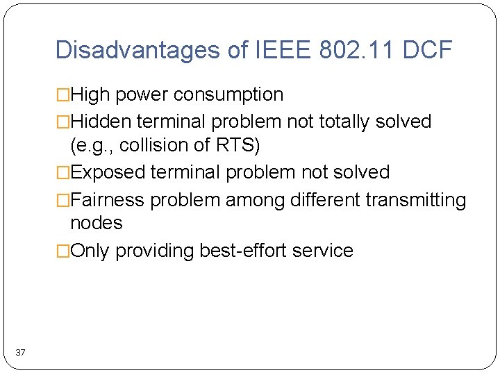 Disadvantages of IEEE 802. 11 DCF �High power consumption �Hidden terminal problem not totally