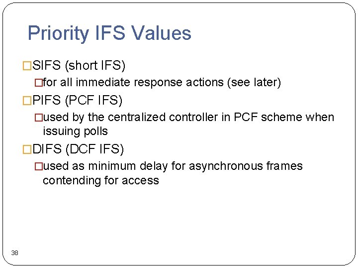 Priority IFS Values �SIFS (short IFS) �for all immediate response actions (see later) �PIFS