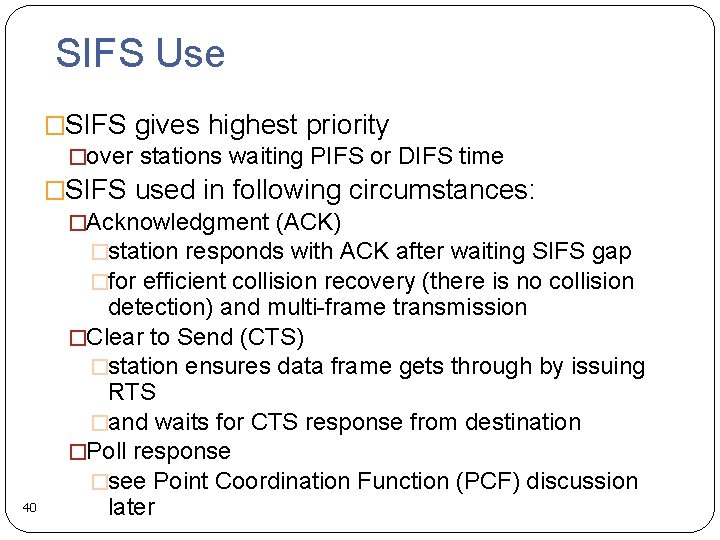 SIFS Use �SIFS gives highest priority �over stations waiting PIFS or DIFS time �SIFS