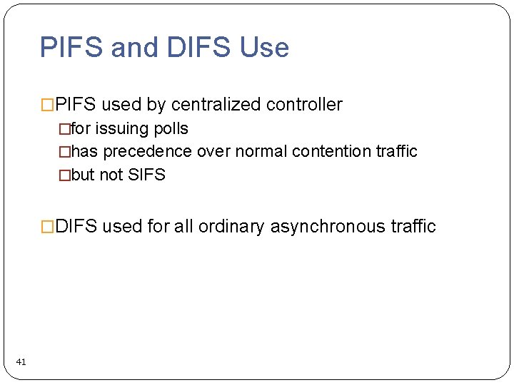 PIFS and DIFS Use �PIFS used by centralized controller �for issuing polls �has precedence