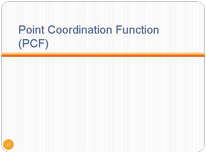 Point Coordination Function (PCF) 43 