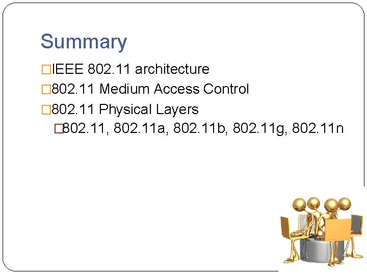 Summary �IEEE 802. 11 architecture � 802. 11 Medium Access Control � 802. 11