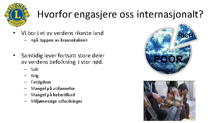 Hvorfor engasjere oss internasjonalt? • Vi bor i et av verdens rikeste land –