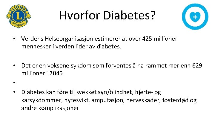 Hvorfor Diabetes? • Verdens Helseorganisasjon estimerer at over 425 millioner mennesker i verden lider