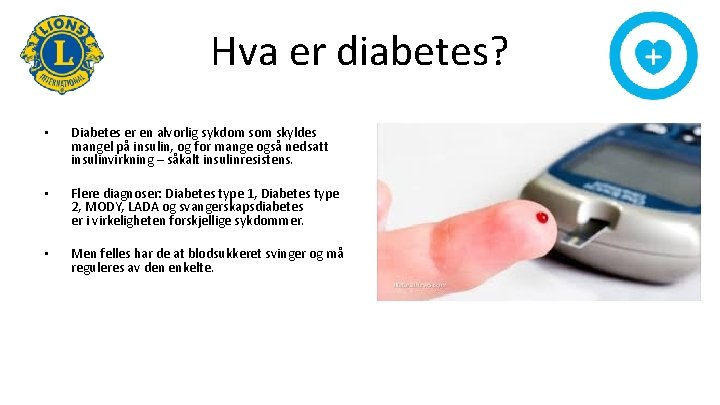 Hva er diabetes? • Diabetes er en alvorlig sykdom skyldes mangel på insulin, og