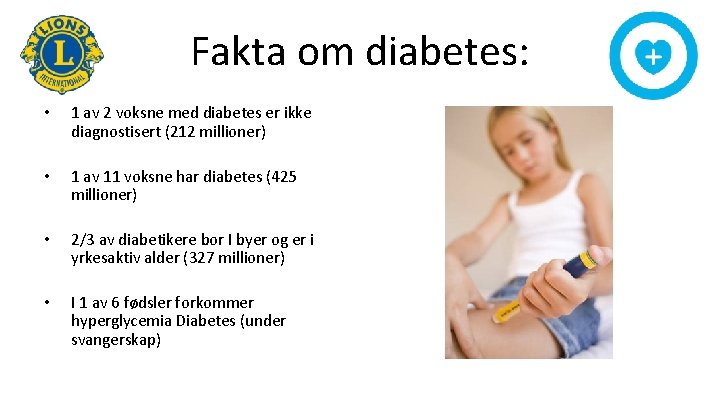 Fakta om diabetes: • 1 av 2 voksne med diabetes er ikke diagnostisert (212