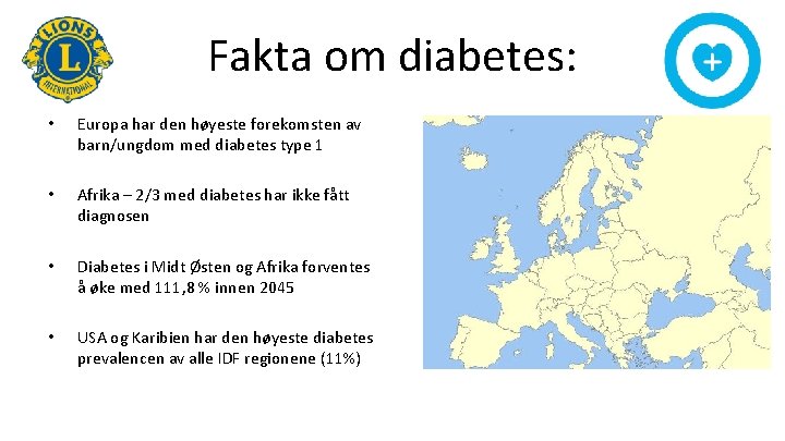 Fakta om diabetes: • Europa har den høyeste forekomsten av barn/ungdom med diabetes type