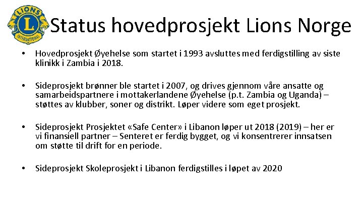Status hovedprosjekt Lions Norge • Hovedprosjekt Øyehelse som startet i 1993 avsluttes med ferdigstilling