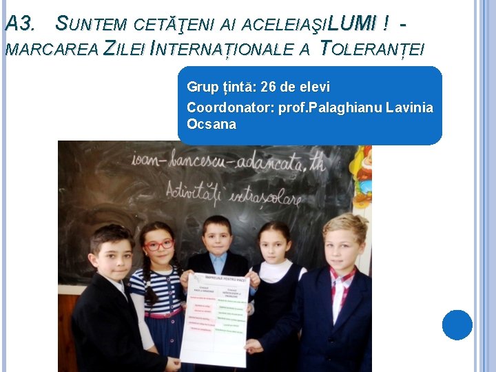 A 3. SUNTEM CETĂŢENI AI ACELEIAŞI LUMI ! MARCAREA ZILEI INTERNAȚIONALE A TOLERANȚEI Grup