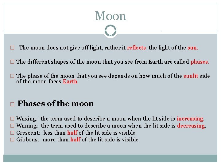 Moon � The moon does not give off light, rather it reflects the light