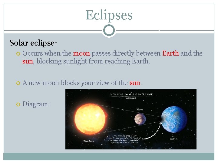 Eclipses Solar eclipse: Occurs when the moon passes directly between Earth and the sun,