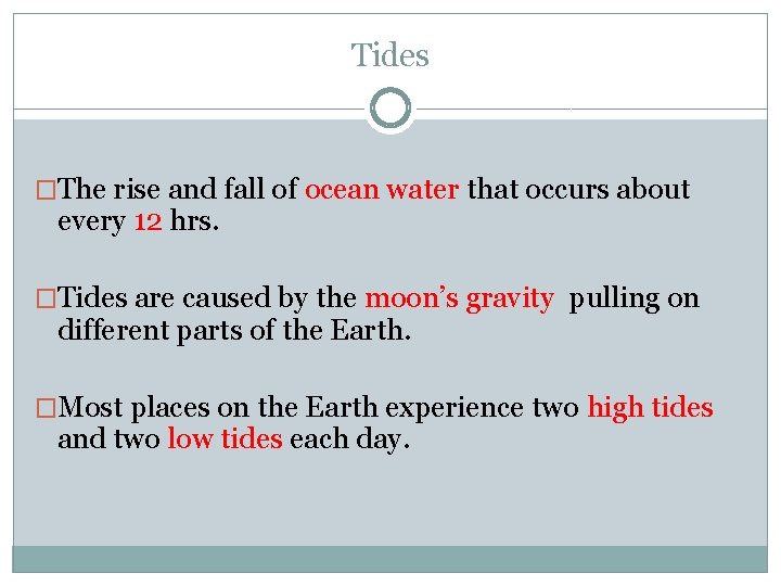 Tides �The rise and fall of ocean water that occurs about every 12 hrs.