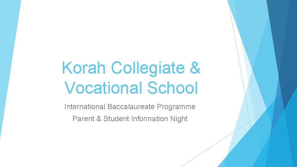 Korah Collegiate & Vocational School International Baccalaureate Programme Parent & Student Information Night 
