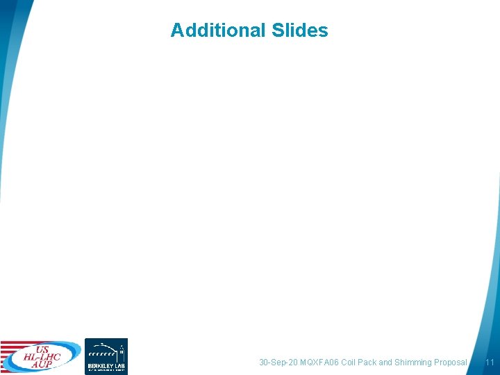 Additional Slides 30 -Sep-20 MQXFA 06 Coil Pack and Shimming Proposal 11 