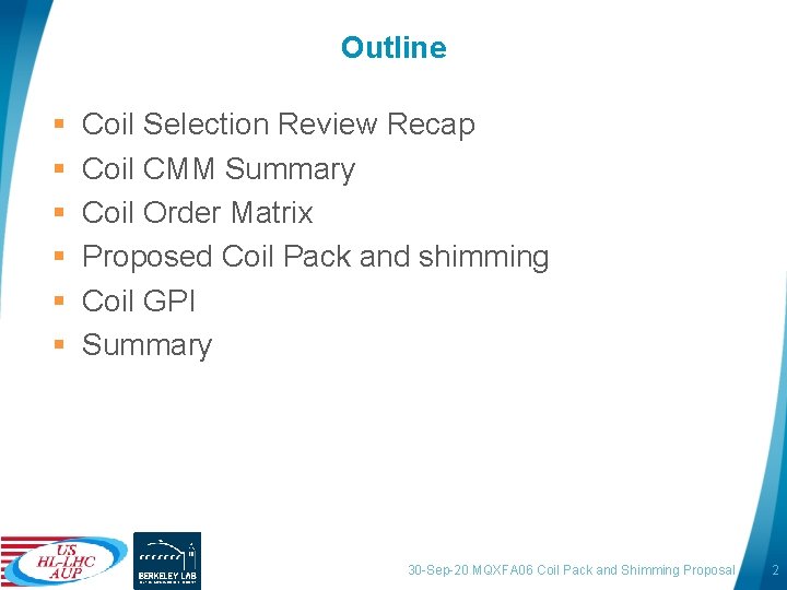 Outline § § § Coil Selection Review Recap Coil CMM Summary Coil Order Matrix