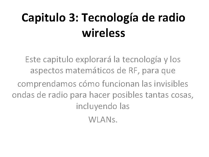 Capitulo 3: Tecnología de radio wireless Este capitulo explorará la tecnología y los aspectos