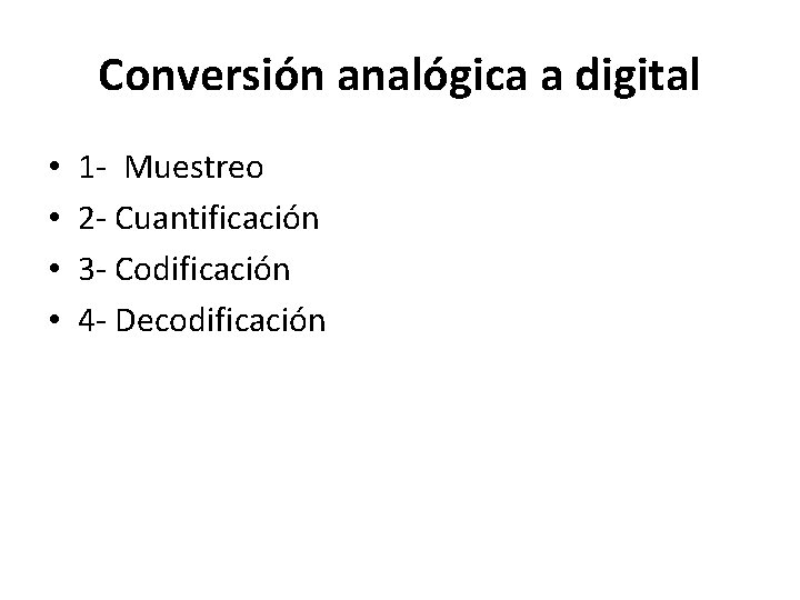 Conversión analógica a digital • • 1 - Muestreo 2 - Cuantificación 3 -