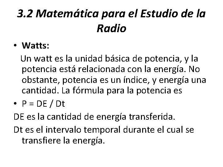3. 2 Matemática para el Estudio de la Radio • Watts: Un watt es