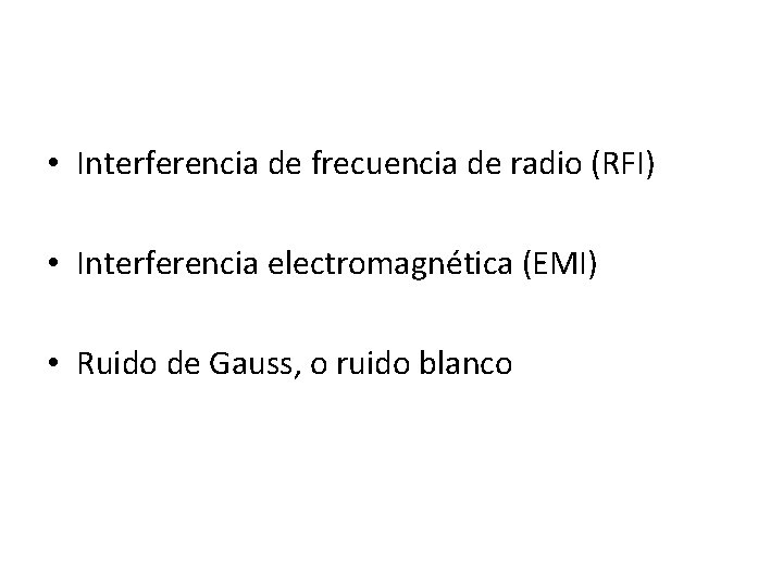  • Interferencia de frecuencia de radio (RFI) • Interferencia electromagnética (EMI) • Ruido