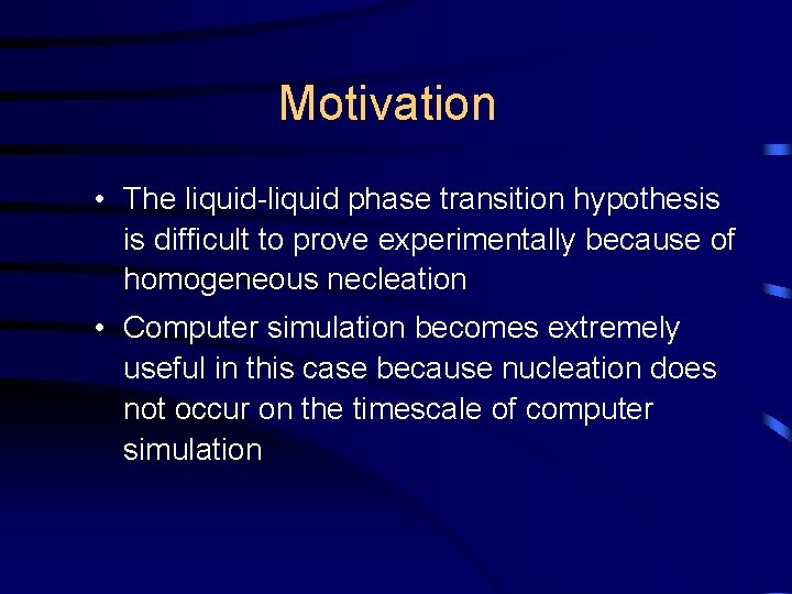 Motivation • The liquid-liquid phase transition hypothesis is difficult to prove experimentally because of