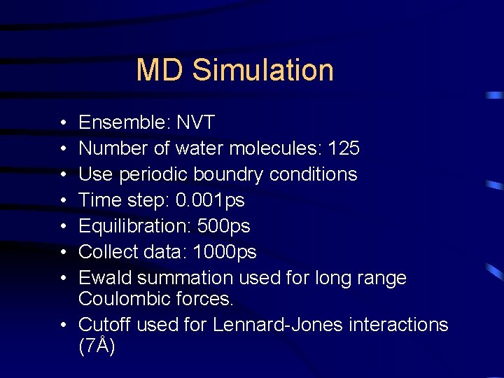 MD Simulation • • Ensemble: NVT Number of water molecules: 125 Use periodic boundry