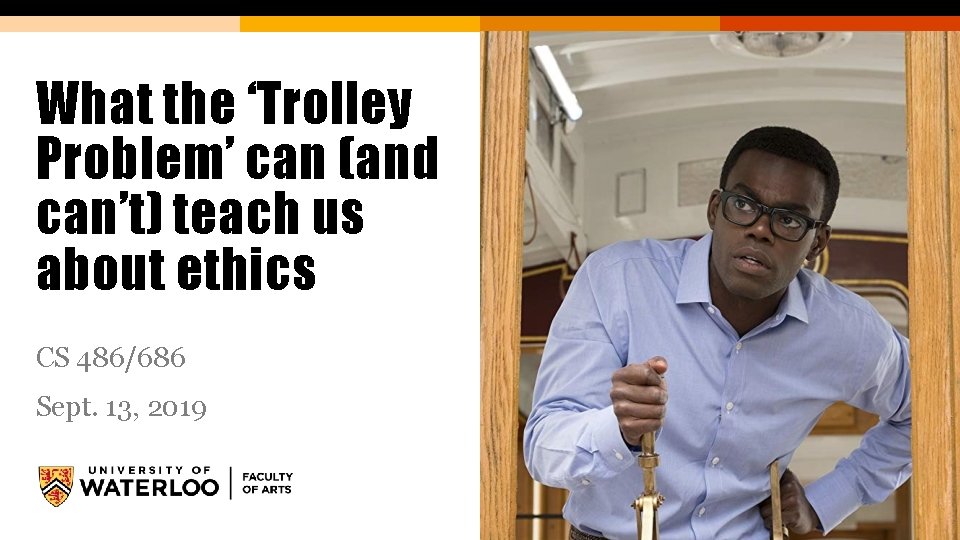 What the ‘Trolley Problem’ can (and can’t) teach us about ethics CS 486/686 Sept.