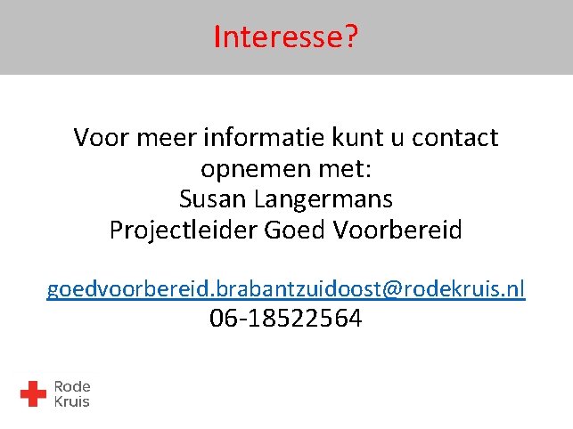 Interesse? Voor meer informatie kunt u contact opnemen met: Susan Langermans Projectleider Goed Voorbereid