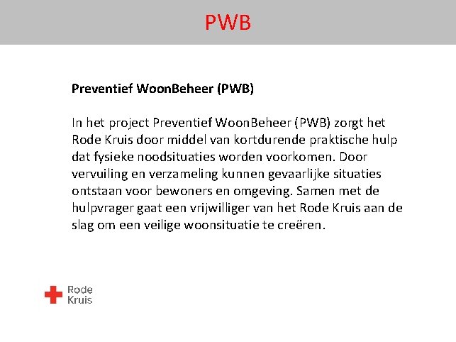 PWB Preventief Woon. Beheer (PWB) In het project Preventief Woon. Beheer (PWB) zorgt het