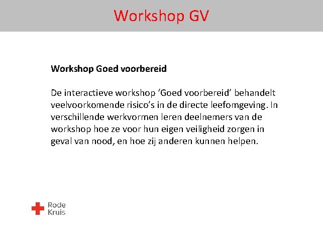 Workshop GV Workshop Goed voorbereid De interactieve workshop ‘Goed voorbereid’ behandelt veelvoorkomende risico’s in