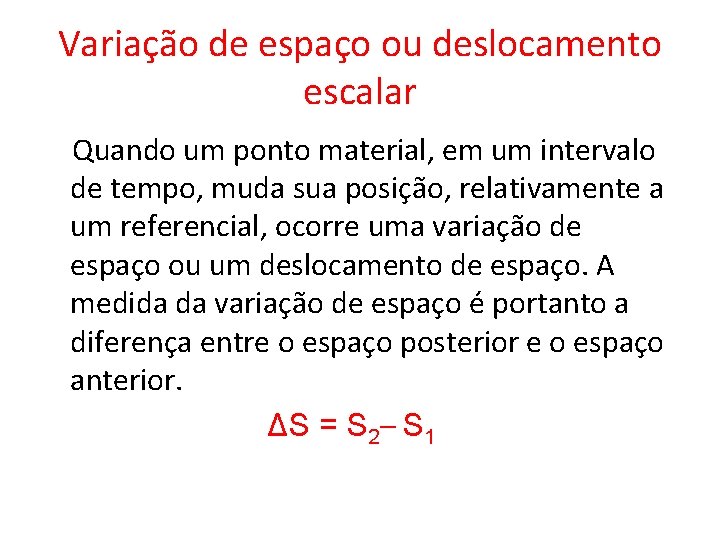 Variação de espaço ou deslocamento escalar Quando um ponto material, em um intervalo de