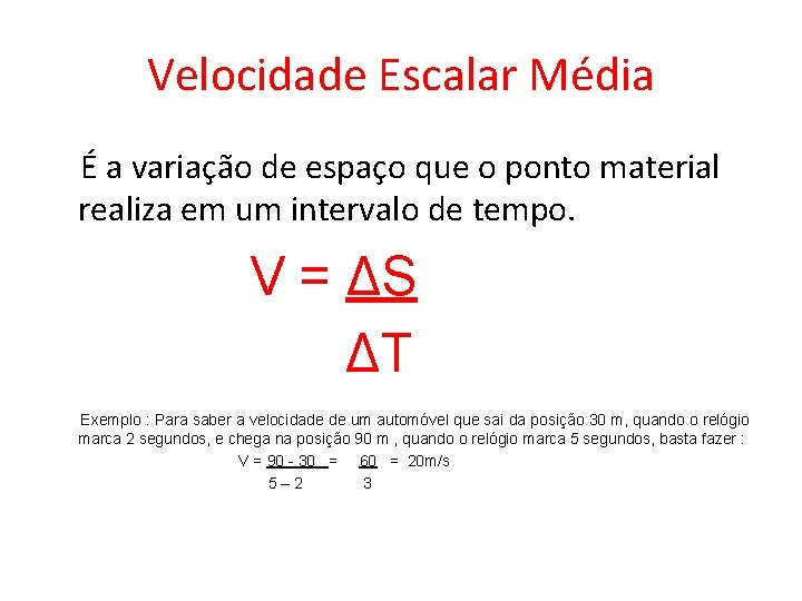 Velocidade Escalar Média É a variação de espaço que o ponto material realiza em