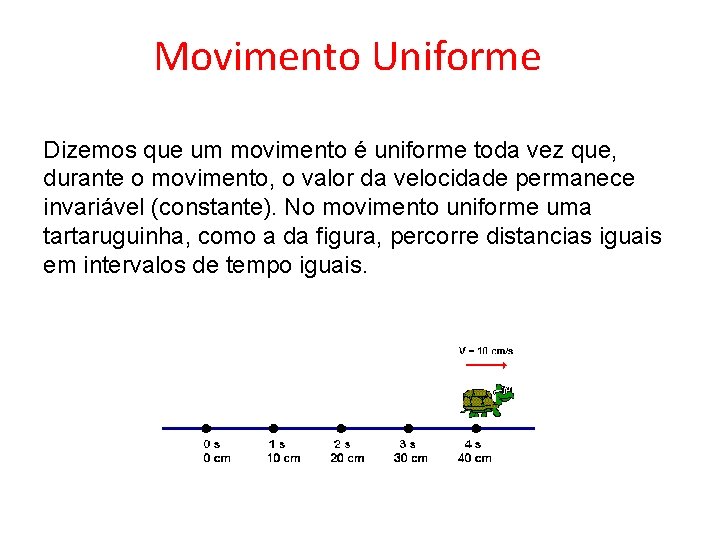 Movimento Uniforme Dizemos que um movimento é uniforme toda vez que, durante o movimento,