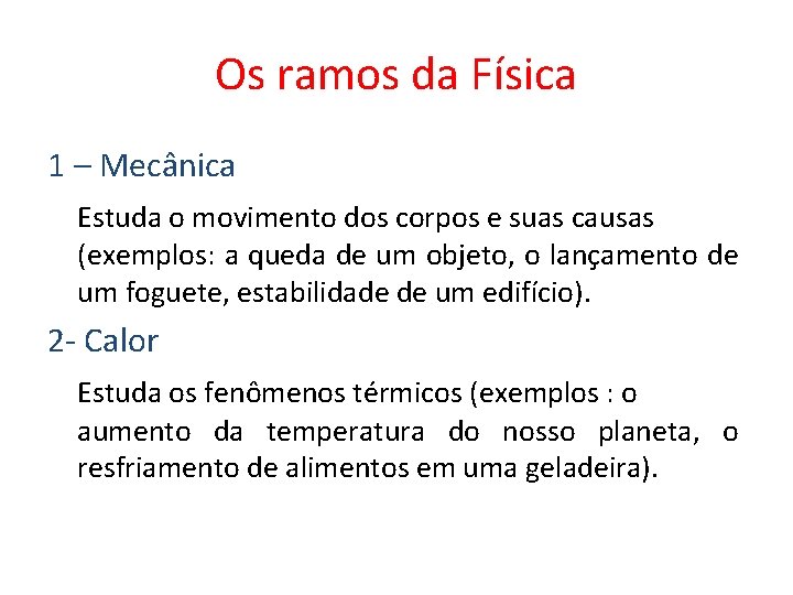 Os ramos da Física 1 – Mecânica Estuda o movimento dos corpos e suas