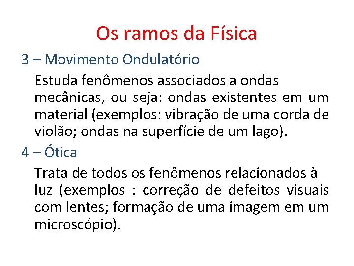 Os ramos da Física 3 – Movimento Ondulatório Estuda fenômenos associados a ondas mecânicas,