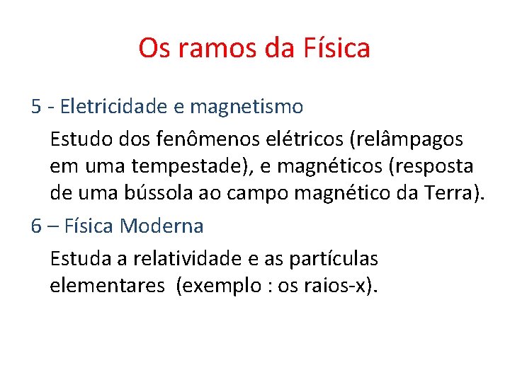 Os ramos da Física 5 - Eletricidade e magnetismo Estudo dos fenômenos elétricos (relâmpagos