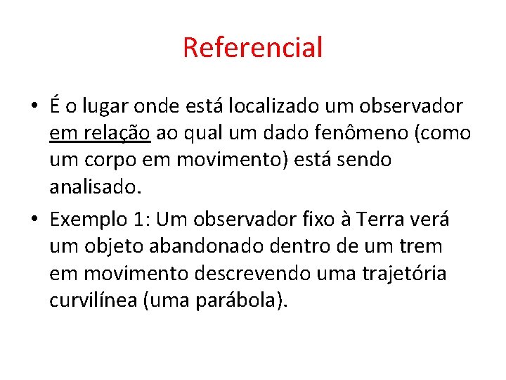 Referencial • É o lugar onde está localizado um observador em relação ao qual