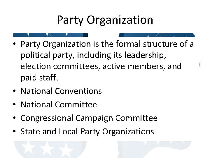 Party Organization • Party Organization is the formal structure of a political party, including