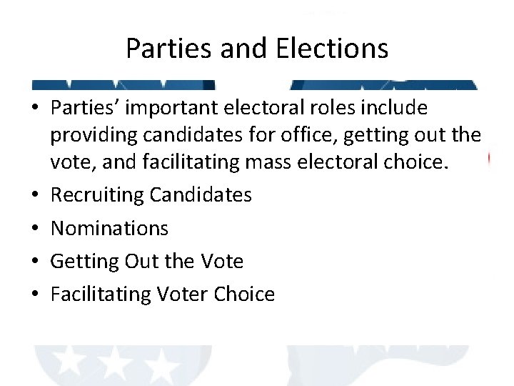 Parties and Elections • Parties’ important electoral roles include providing candidates for office, getting