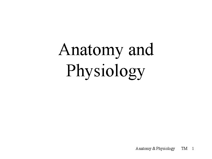 Anatomy and Physiology Anatomy & Physiology TM 1 