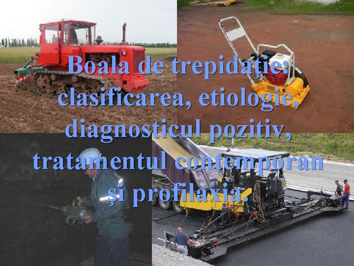 Boala de trepidaţie: clasificarea, etiologie, diagnosticul pozitiv, tratamentul contemporan şi profilaxia. 