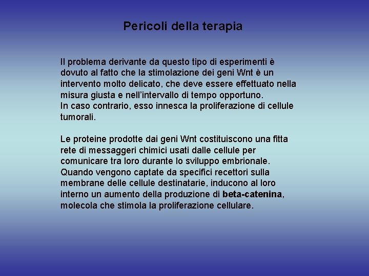Pericoli della terapia Il problema derivante da questo tipo di esperimenti è dovuto al