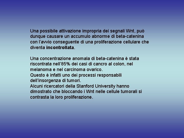 Una possibile attivazione impropria dei segnali Wnt, può dunque causare un accumulo abnorme di