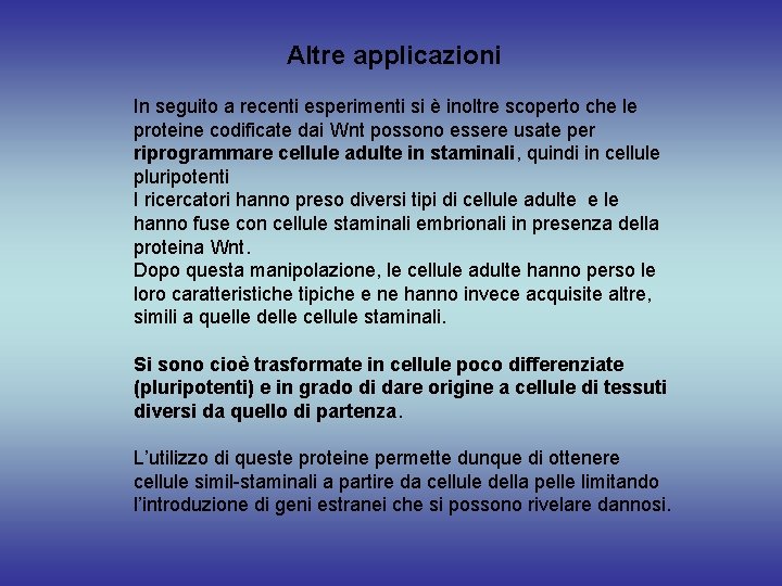 Altre applicazioni In seguito a recenti esperimenti si è inoltre scoperto che le proteine
