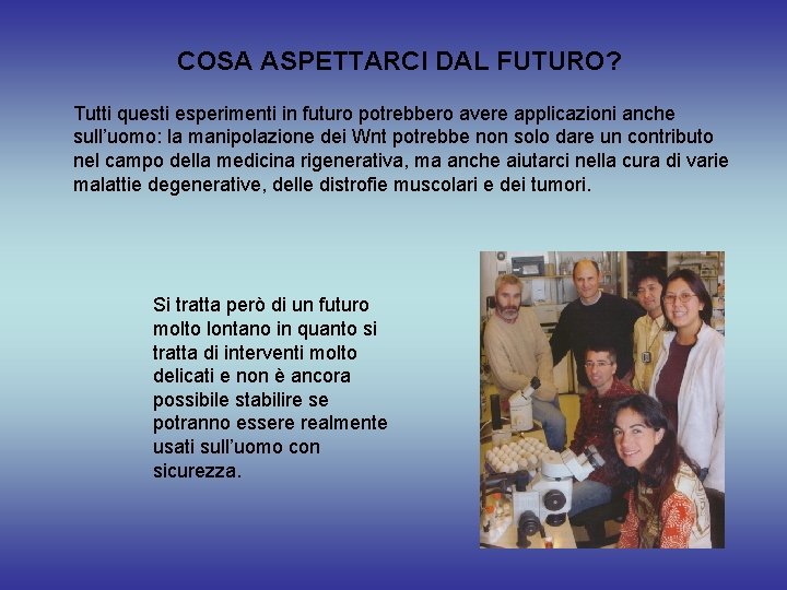 COSA ASPETTARCI DAL FUTURO? Tutti questi esperimenti in futuro potrebbero avere applicazioni anche sull’uomo: